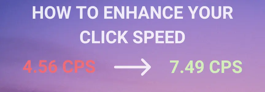 An image repeating the subtitle, how to enhance your click speed with a CPS of 4 pointing to a CPS of 7.